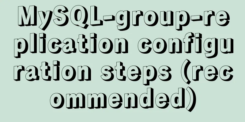 MySQL-group-replication configuration steps (recommended)