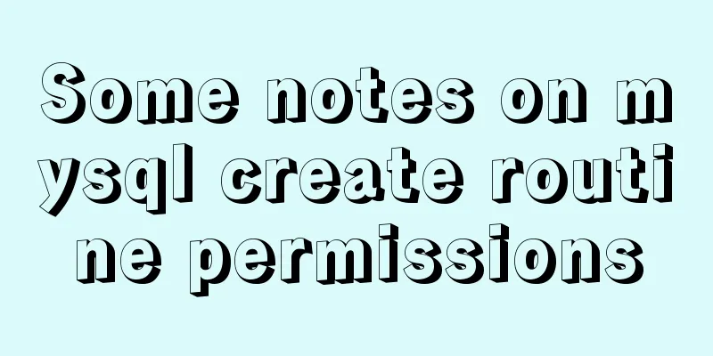 Some notes on mysql create routine permissions