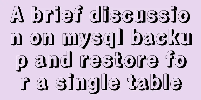 A brief discussion on mysql backup and restore for a single table