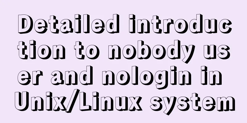 Detailed introduction to nobody user and nologin in Unix/Linux system
