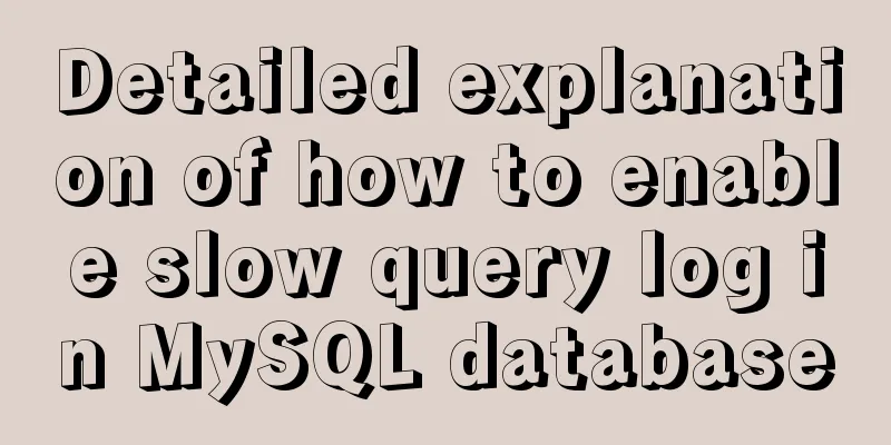 Detailed explanation of how to enable slow query log in MySQL database