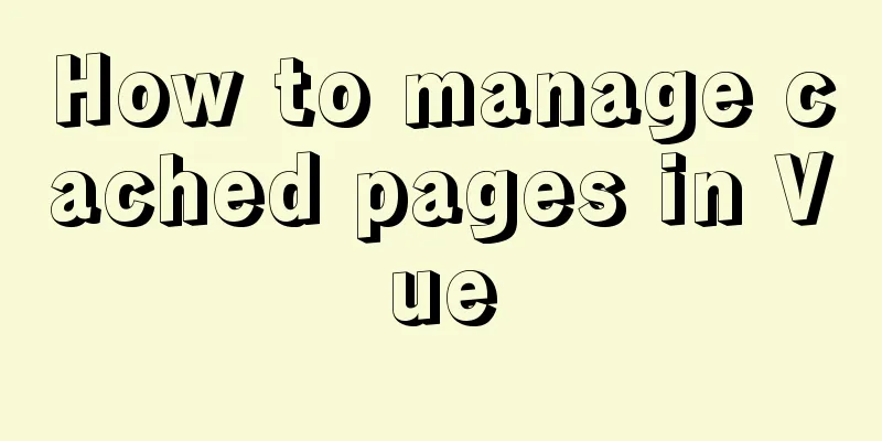 How to manage cached pages in Vue