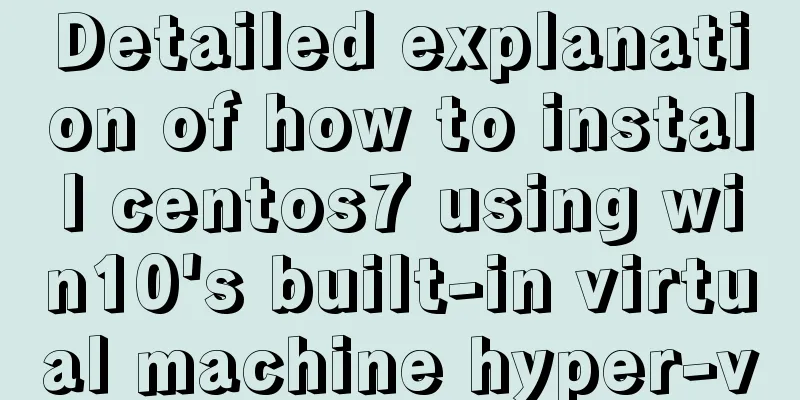 Detailed explanation of how to install centos7 using win10's built-in virtual machine hyper-v