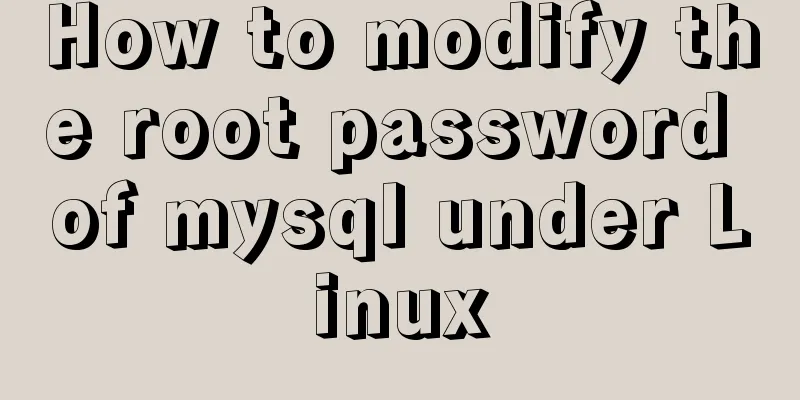 How to modify the root password of mysql under Linux