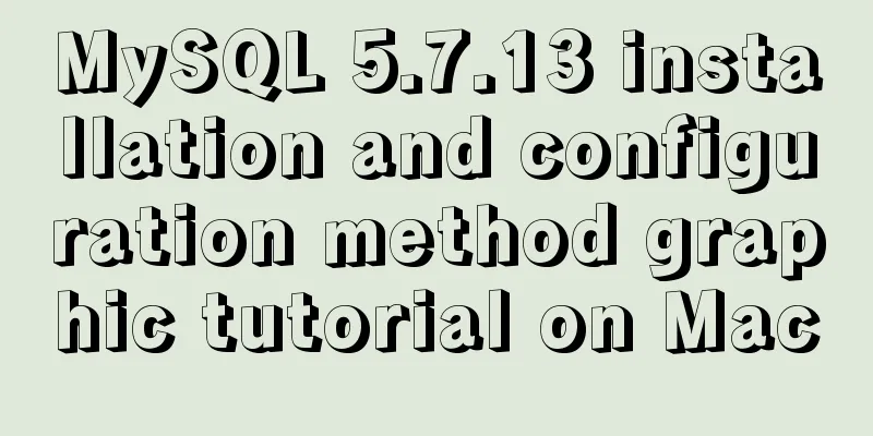 MySQL 5.7.13 installation and configuration method graphic tutorial on Mac