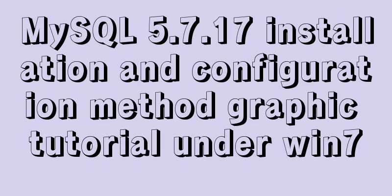 MySQL 5.7.17 installation and configuration method graphic tutorial under win7