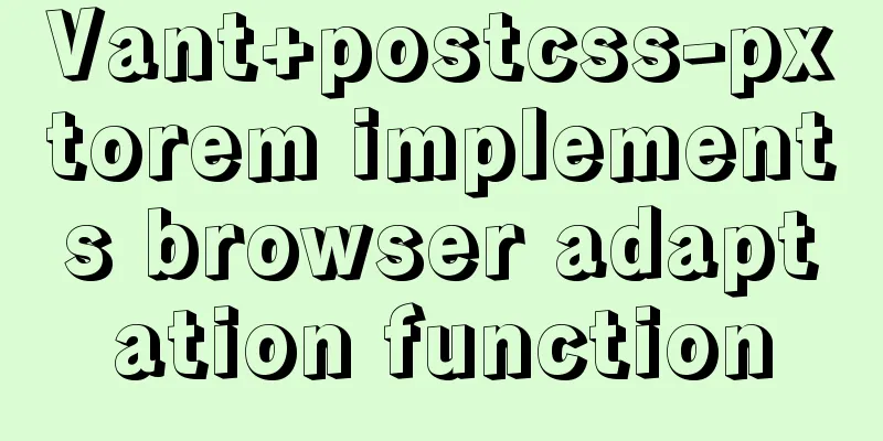 Vant+postcss-pxtorem implements browser adaptation function