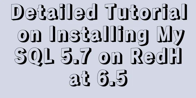 Detailed Tutorial on Installing MySQL 5.7 on RedHat 6.5