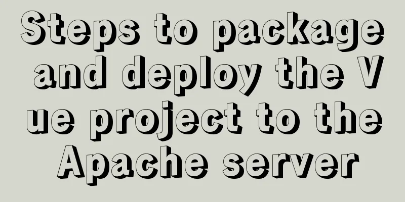 Steps to package and deploy the Vue project to the Apache server