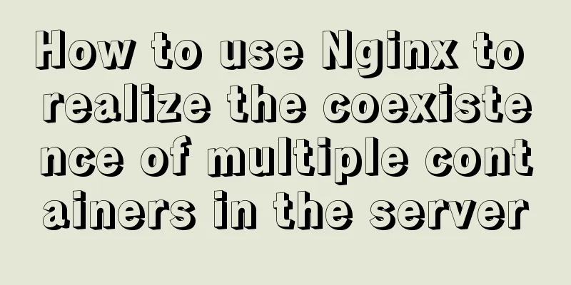 How to use Nginx to realize the coexistence of multiple containers in the server
