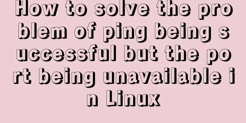 How to solve the problem of ping being successful but the port being unavailable in Linux