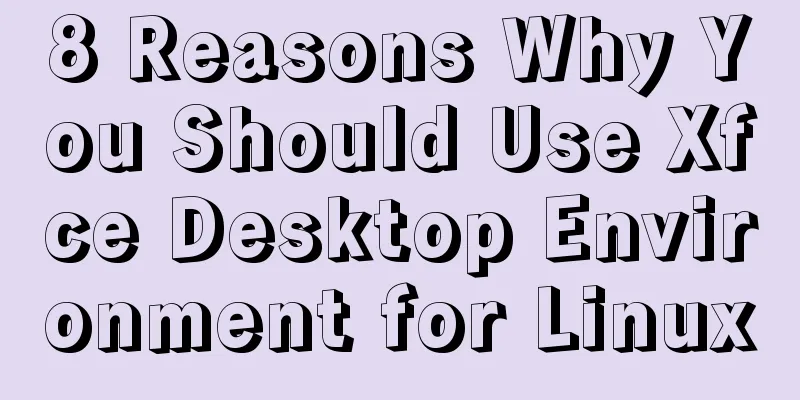 8 Reasons Why You Should Use Xfce Desktop Environment for Linux