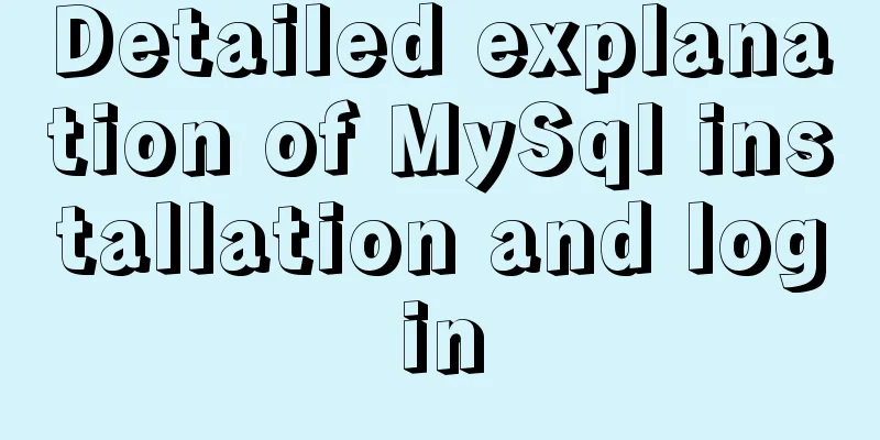 Detailed explanation of MySql installation and login