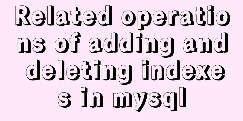 Related operations of adding and deleting indexes in mysql