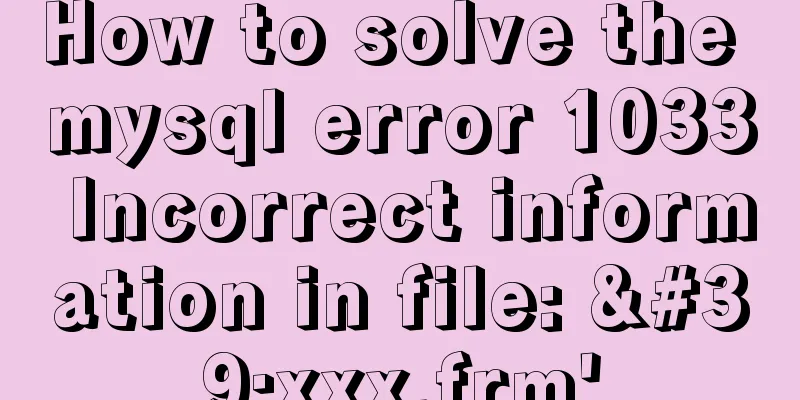 How to solve the mysql error 1033 Incorrect information in file: 'xxx.frm'