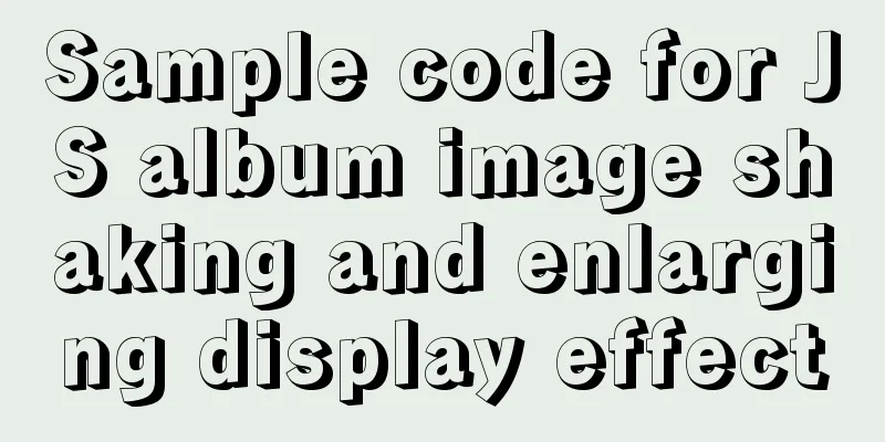 Sample code for JS album image shaking and enlarging display effect