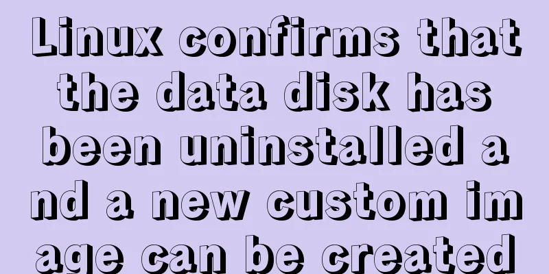 Linux confirms that the data disk has been uninstalled and a new custom image can be created