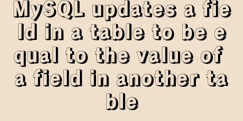 MySQL updates a field in a table to be equal to the value of a field in another table