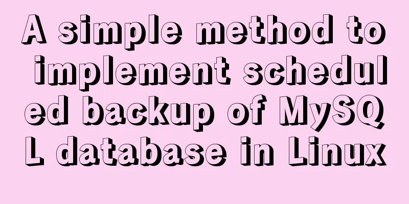 A simple method to implement scheduled backup of MySQL database in Linux