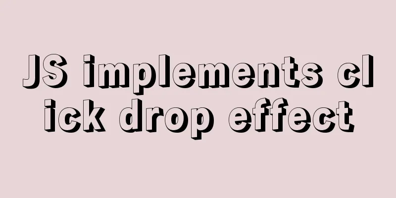JS implements click drop effect