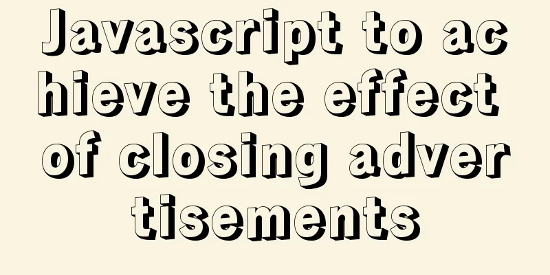 Javascript to achieve the effect of closing advertisements