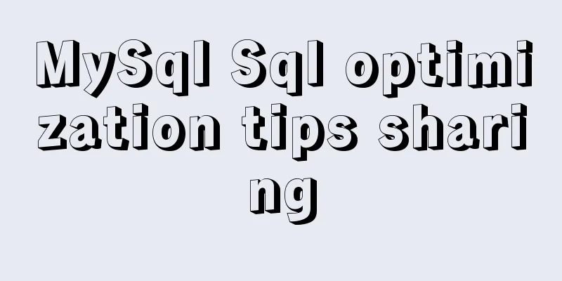 MySql Sql optimization tips sharing