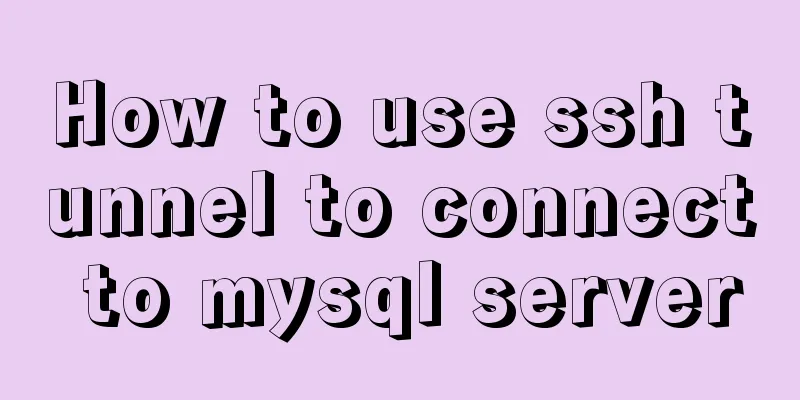 How to use ssh tunnel to connect to mysql server