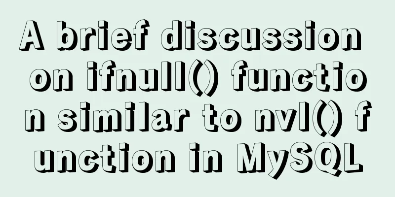 A brief discussion on ifnull() function similar to nvl() function in MySQL