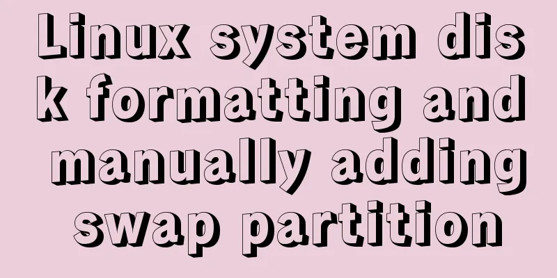 Linux system disk formatting and manually adding swap partition