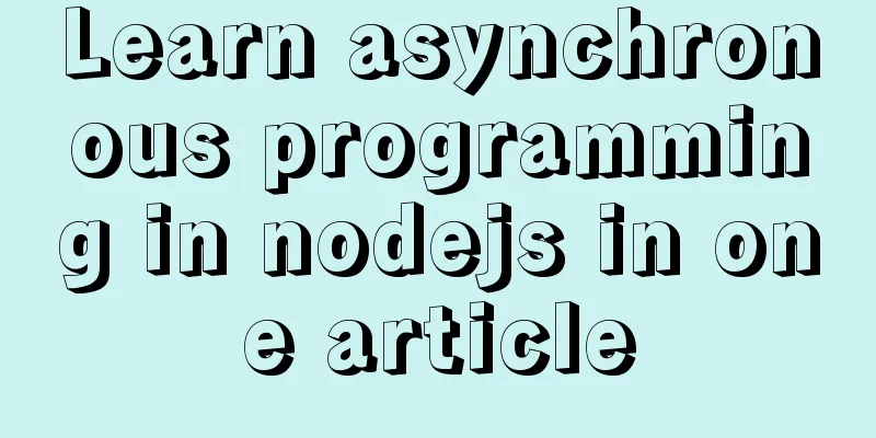 Learn asynchronous programming in nodejs in one article