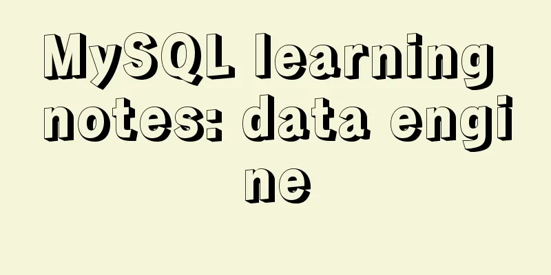 MySQL learning notes: data engine