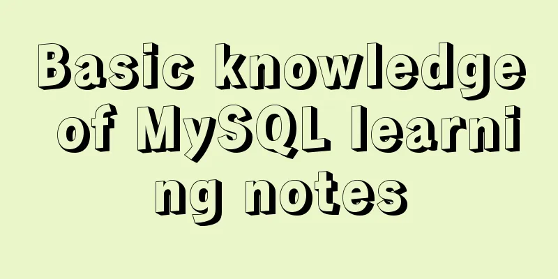 Basic knowledge of MySQL learning notes