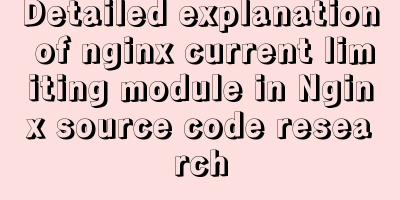 Detailed explanation of nginx current limiting module in Nginx source code research