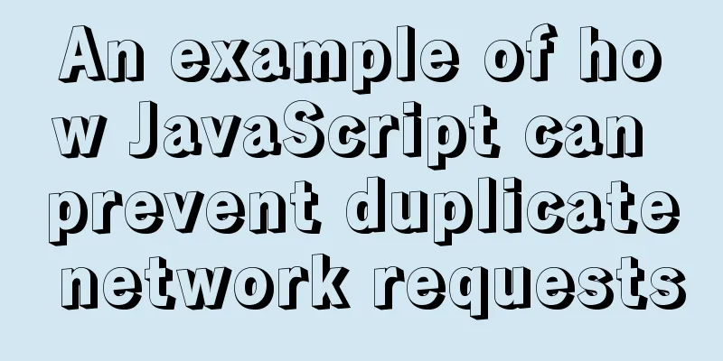 An example of how JavaScript can prevent duplicate network requests