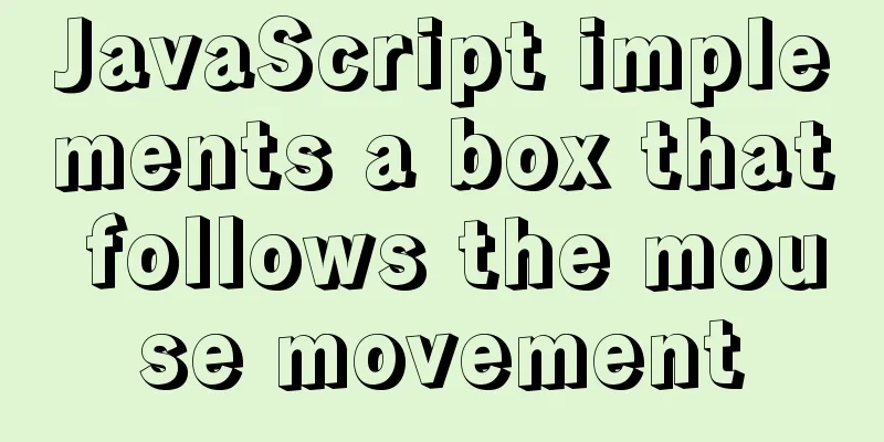JavaScript implements a box that follows the mouse movement