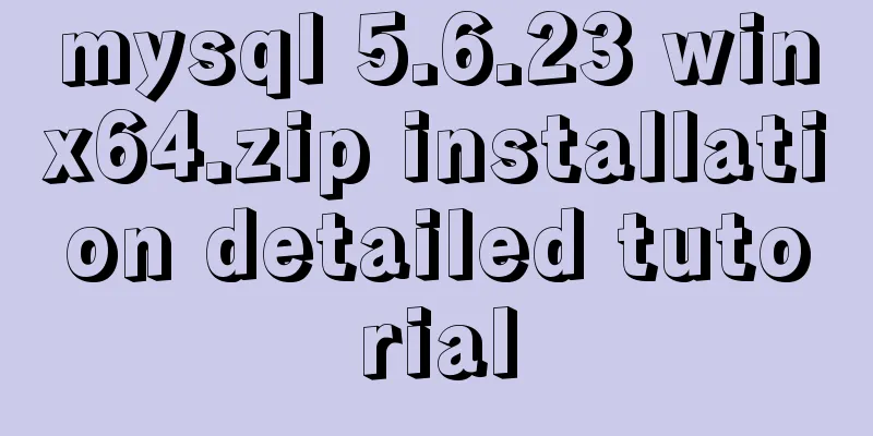 mysql 5.6.23 winx64.zip installation detailed tutorial