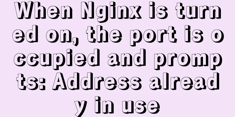 When Nginx is turned on, the port is occupied and prompts: Address already in use