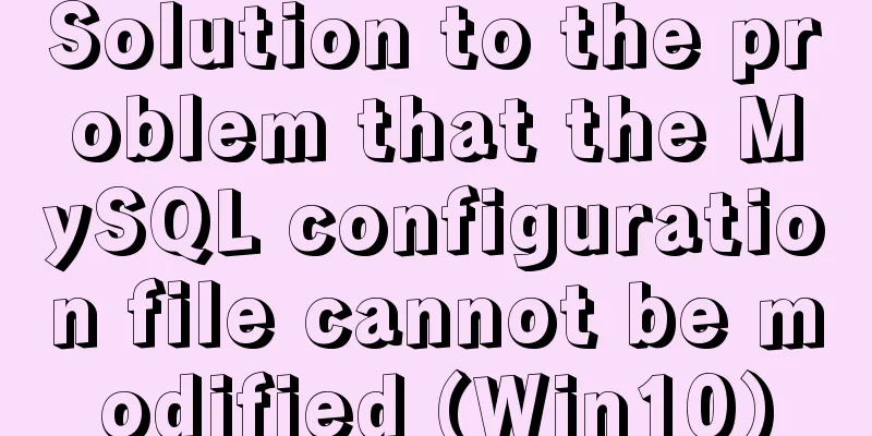 Solution to the problem that the MySQL configuration file cannot be modified (Win10)