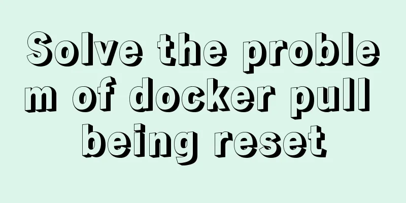 Solve the problem of docker pull being reset