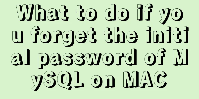 What to do if you forget the initial password of MySQL on MAC