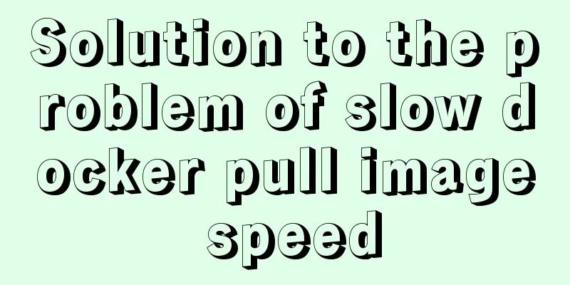 Solution to the problem of slow docker pull image speed