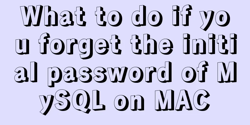 What to do if you forget the initial password of MySQL on MAC