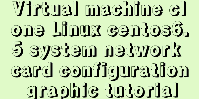 Virtual machine clone Linux centos6.5 system network card configuration graphic tutorial