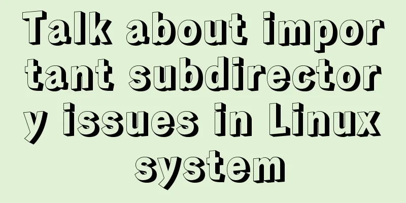 Talk about important subdirectory issues in Linux system