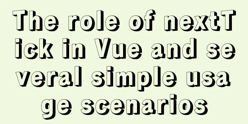 The role of nextTick in Vue and several simple usage scenarios