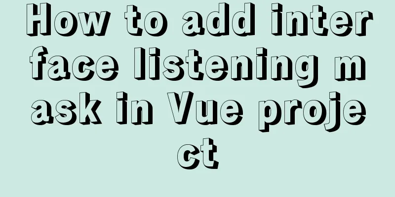 How to add interface listening mask in Vue project
