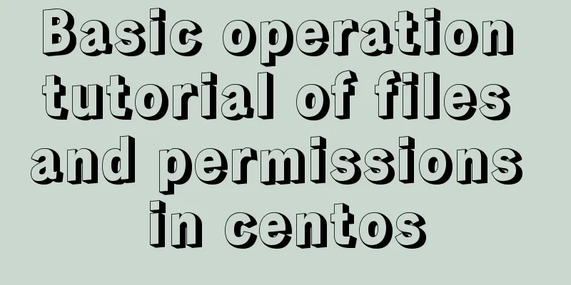 Basic operation tutorial of files and permissions in centos