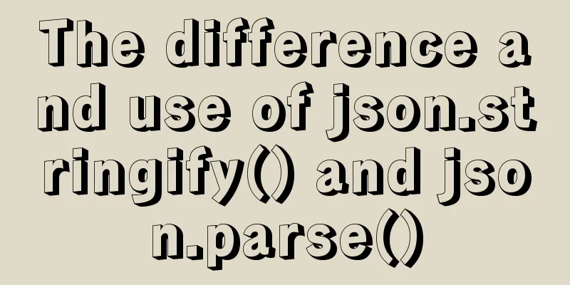 The difference and use of json.stringify() and json.parse()