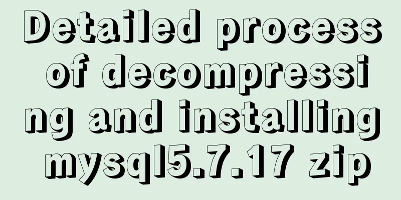 Detailed process of decompressing and installing mysql5.7.17 zip