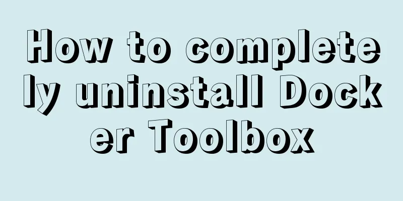 How to completely uninstall Docker Toolbox
